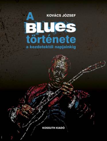 A blues trtnete a kezdetekt&odblac;l napjainkig