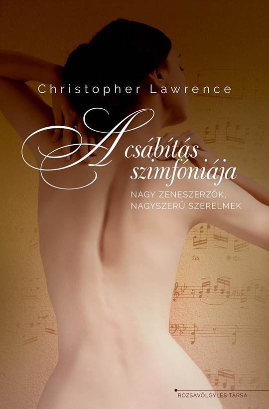 Christopher Lawrence: A csbts szimfnija - nagy zeneszerzők, nagyszerű szerelmek