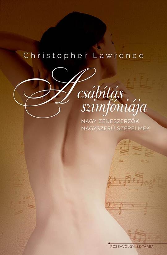 Christopher Lawrence: A csábítás szimfóniája - nagy zeneszerzők, nagyszerű szerelmek