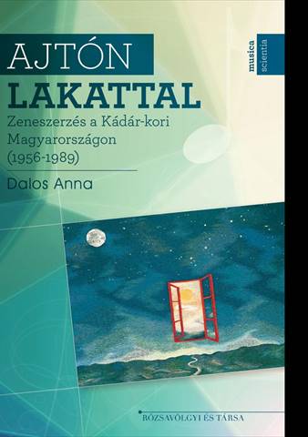 Dalos Anna - Ajtn lakattal - Zeneszerzs a Kdr-kori Magyarorszgon (1956-1989)