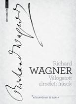 Richard Wagner - Válogatott elméleti írások