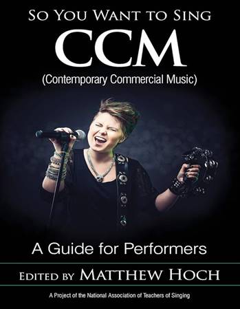 So You Want to Sing CCM (Contemporary Commercial Music): A Guide for  Performers (Volume 11) (So You Want to Sing, 11)